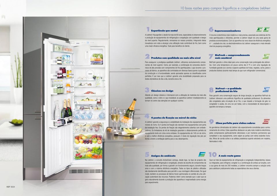 Regularmente, renovamos os nossos produtos, integrando ideias inovadoras com vista a alcançar uma utilização mais confortável do frio, bem como uma maior efi cácia energética.