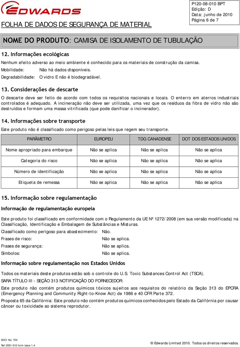 O enterro em aterros industriais controlados é adequado.