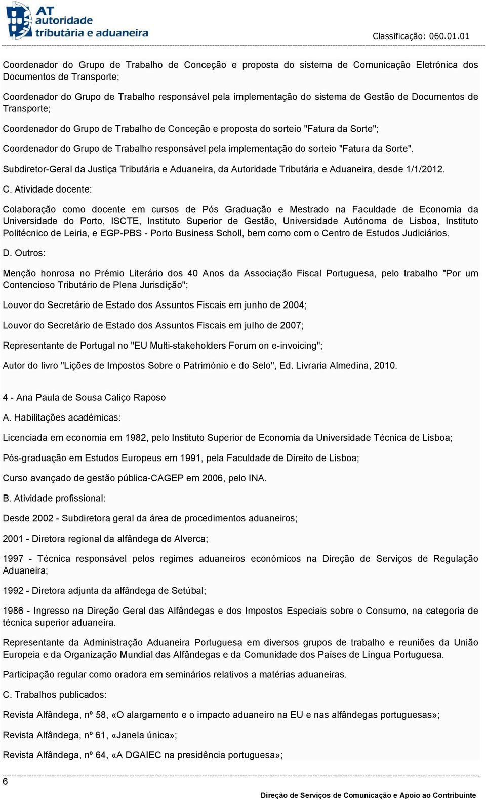 "Fatura da Sorte". Subdiretor-Geral da Justiça Tributária e Aduaneira, da Autoridade Tributária e Aduaneira, desde 1/1/2012. C.