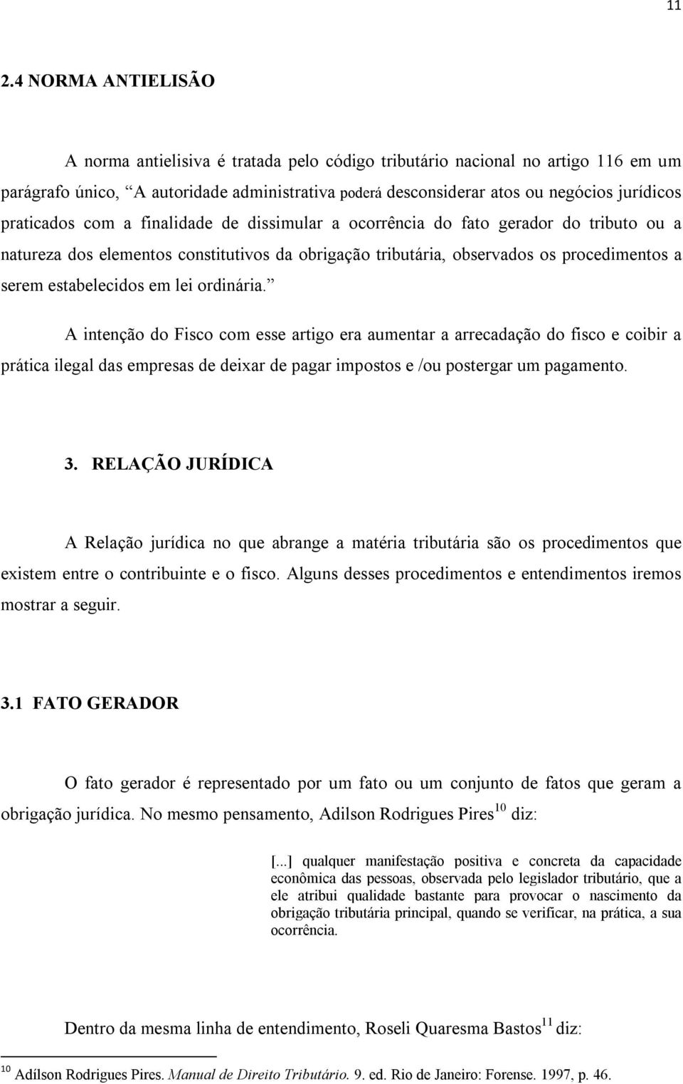 em lei ordinária. A intenção do Fisco com esse artigo era aumentar a arrecadação do fisco e coibir a prática ilegal das empresas de deixar de pagar impostos e /ou postergar um pagamento. 3.