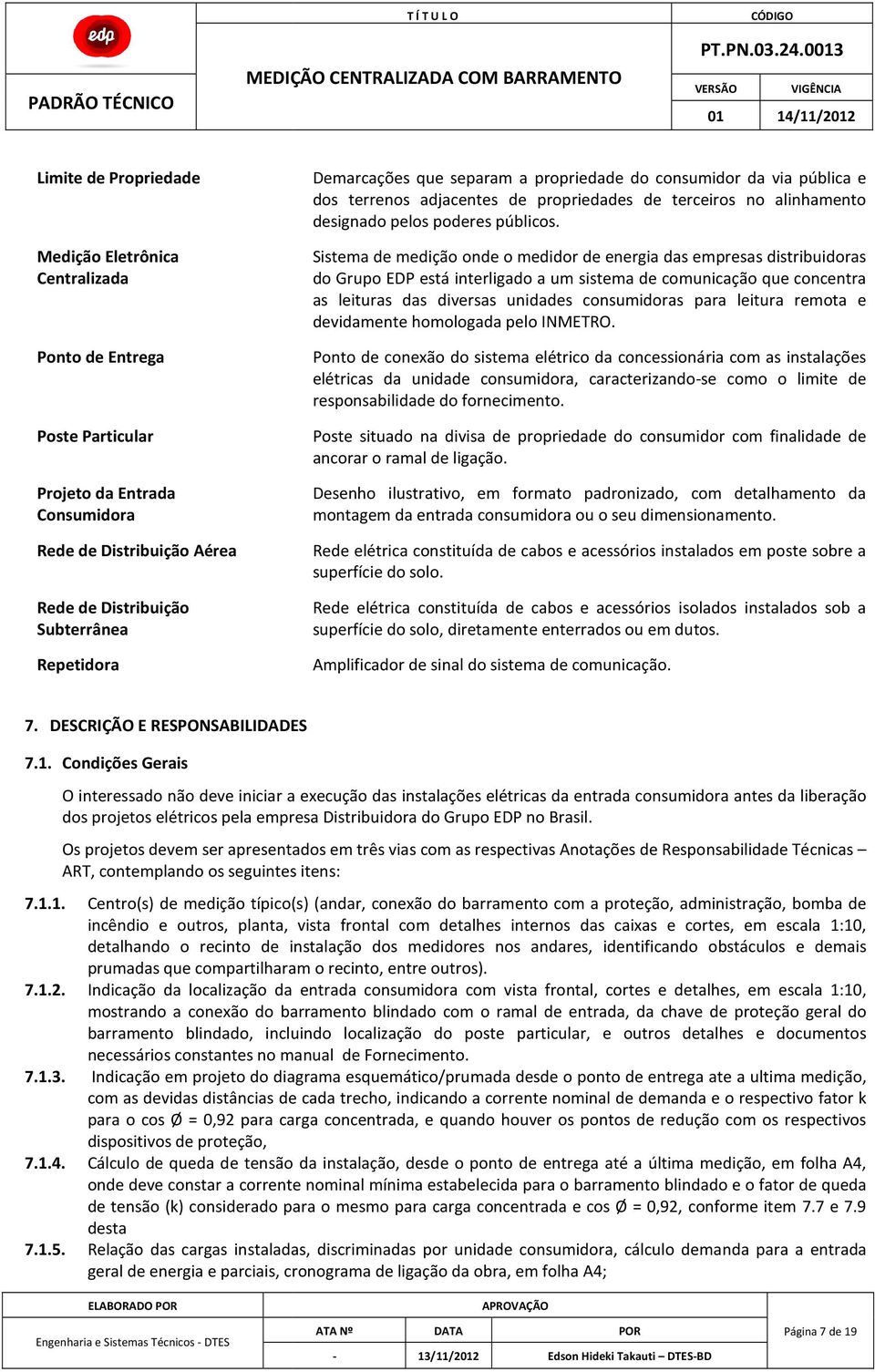 Sistema de medição onde o medidor de energia das empresas distribuidoras do Grupo EDP está interligado a um sistema de comunicação que concentra as leituras das diversas unidades consumidoras para