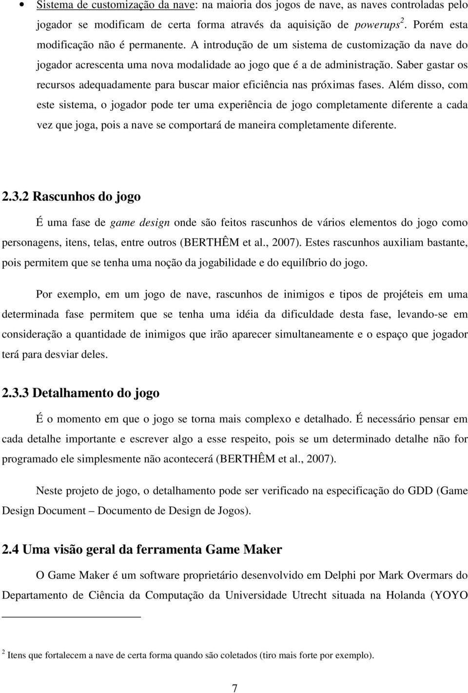 Saber gastar os recursos adequadamente para buscar maior eficiência nas próximas fases.