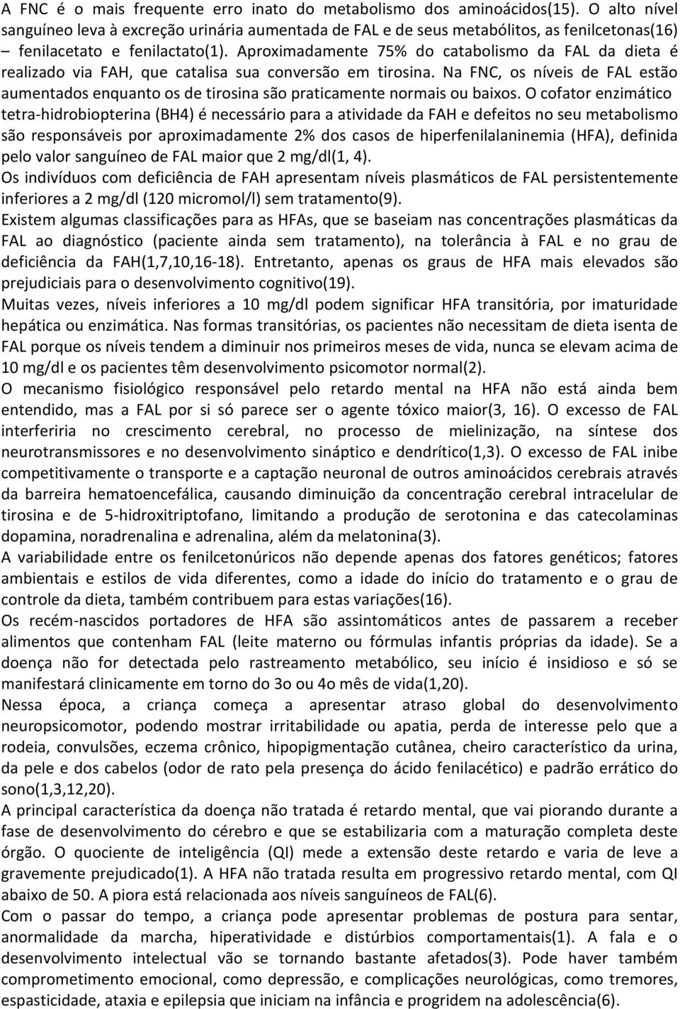 Aproximadamente 75% do catabolismo da FAL da dieta é realizado via FAH, que catalisa sua conversão em tirosina.