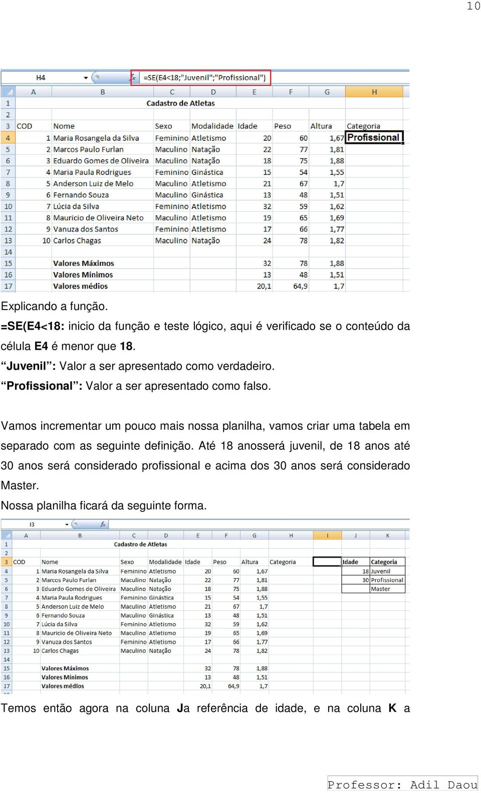 Vamos incrementar um pouco mais nossa planilha, vamos criar uma tabela em separado com as seguinte definição.