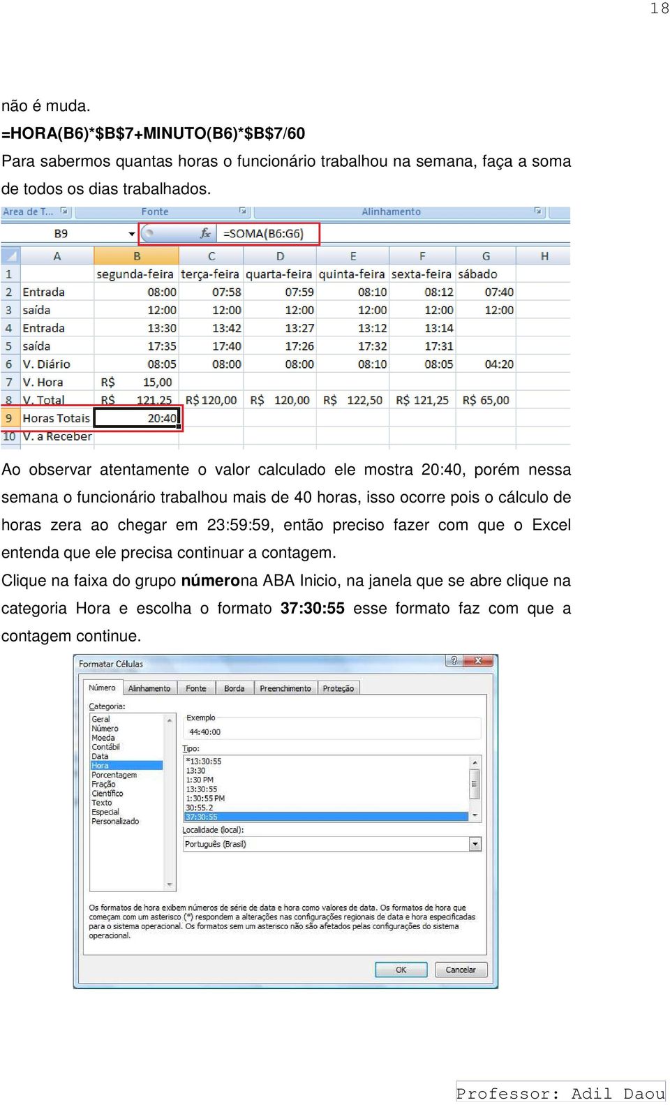 Ao observar atentamente o valor calculado ele mostra 20:40, porém nessa semana o funcionário trabalhou mais de 40 horas, isso ocorre pois o