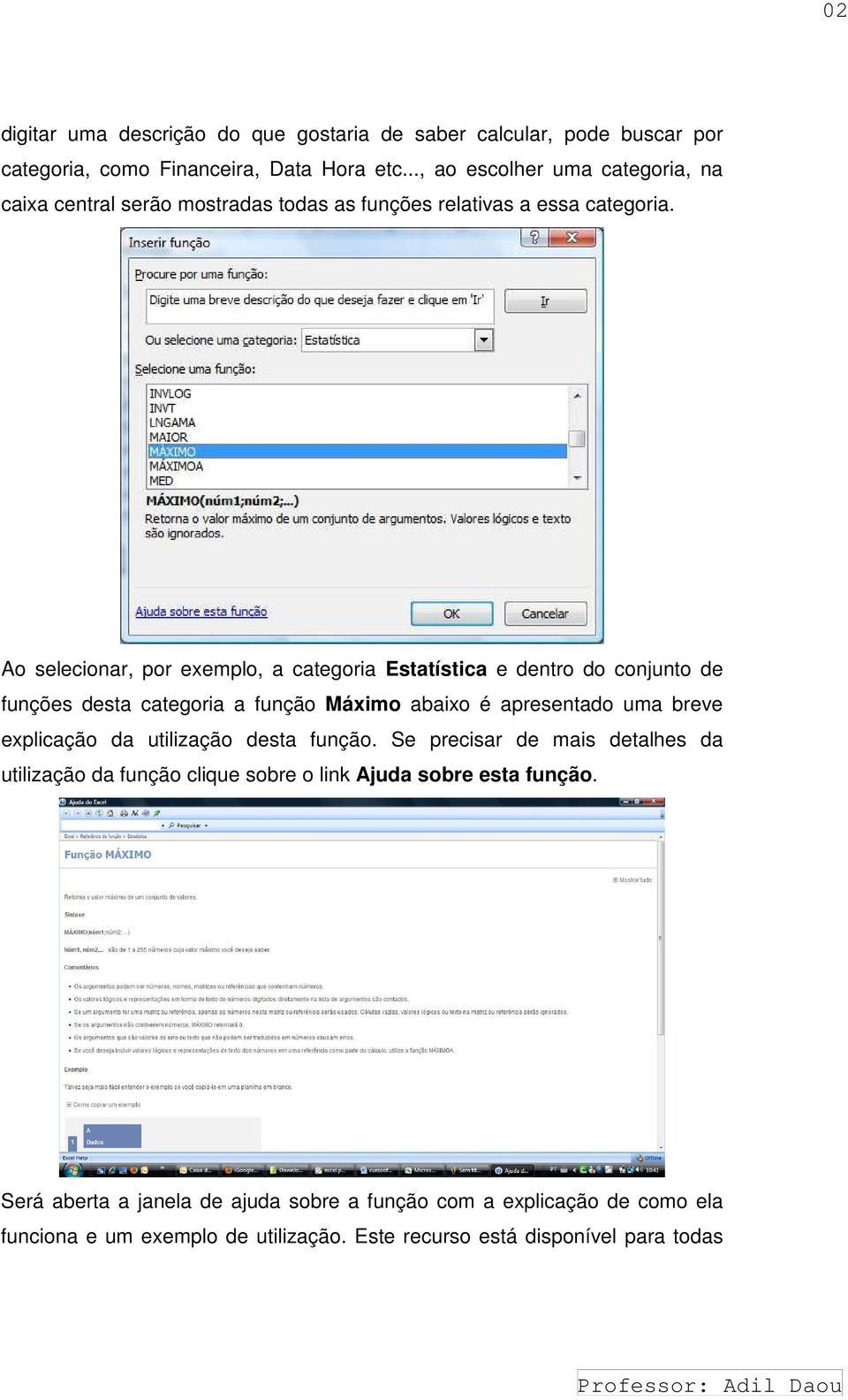 Ao selecionar, por exemplo, a categoria Estatística e dentro do conjunto de funções desta categoria a função Máximo abaixo é apresentado uma breve explicação da