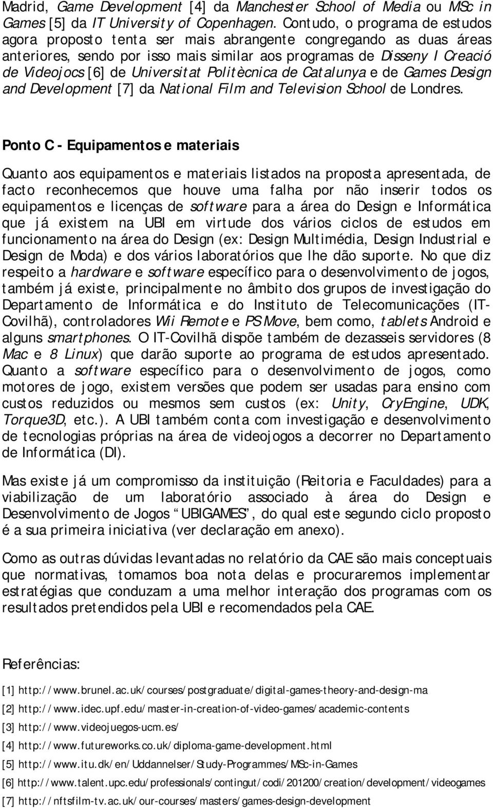 Universit at Polit ècnica de Cat alunya e de Games Design and Development [7] da Nat ional Film and Television School de Londres.