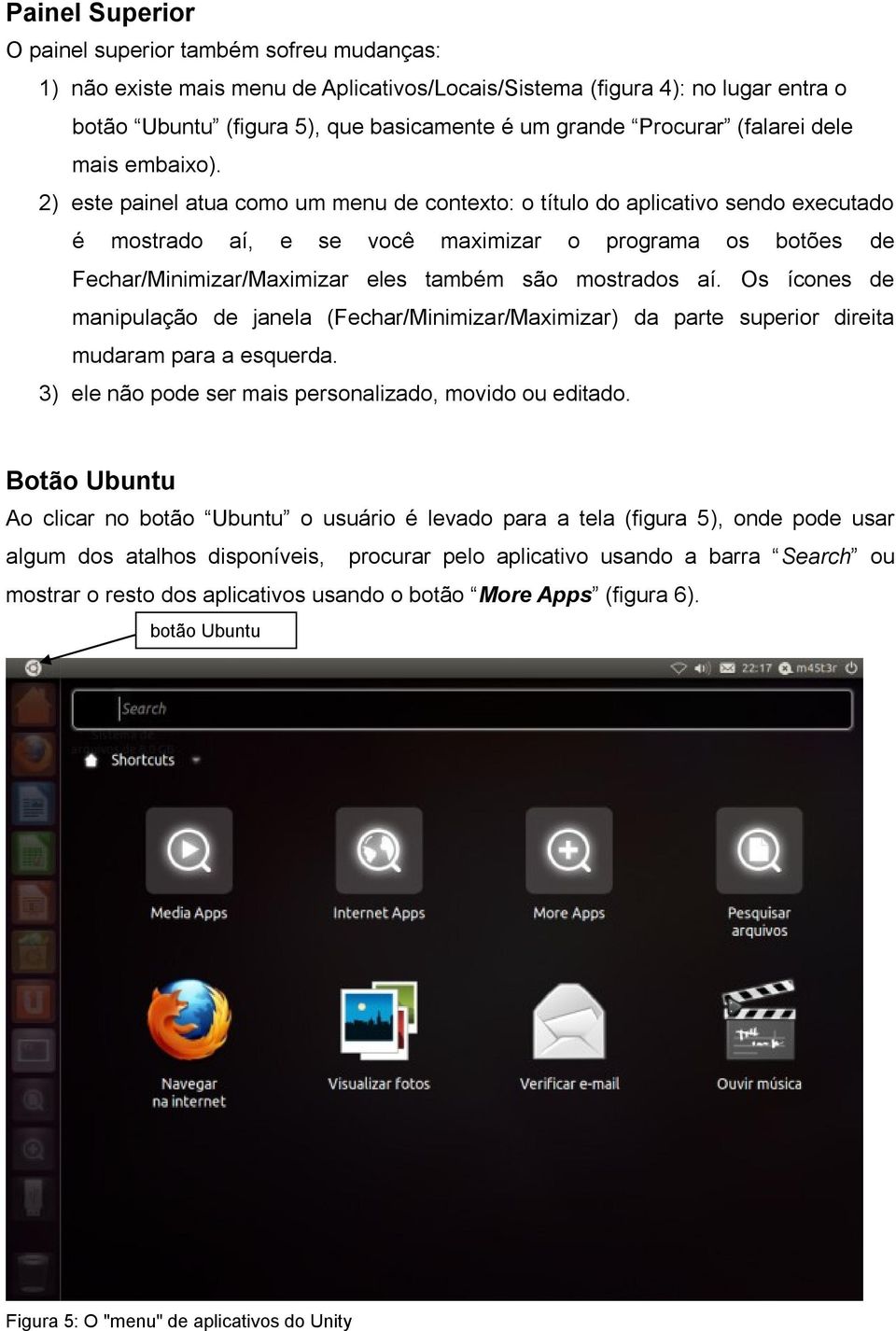 2) este painel atua como um menu de contexto: o título do aplicativo sendo executado é mostrado aí, e se você maximizar o programa os botões de Fechar/Minimizar/Maximizar eles também são mostrados aí.