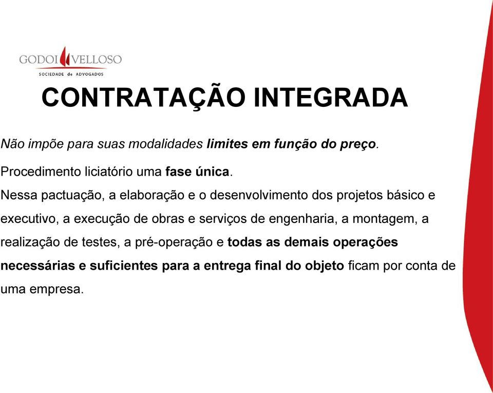 Nessa pactuação, a elaboração e o desenvolvimento dos projetos básico e executivo, a execução de obras e