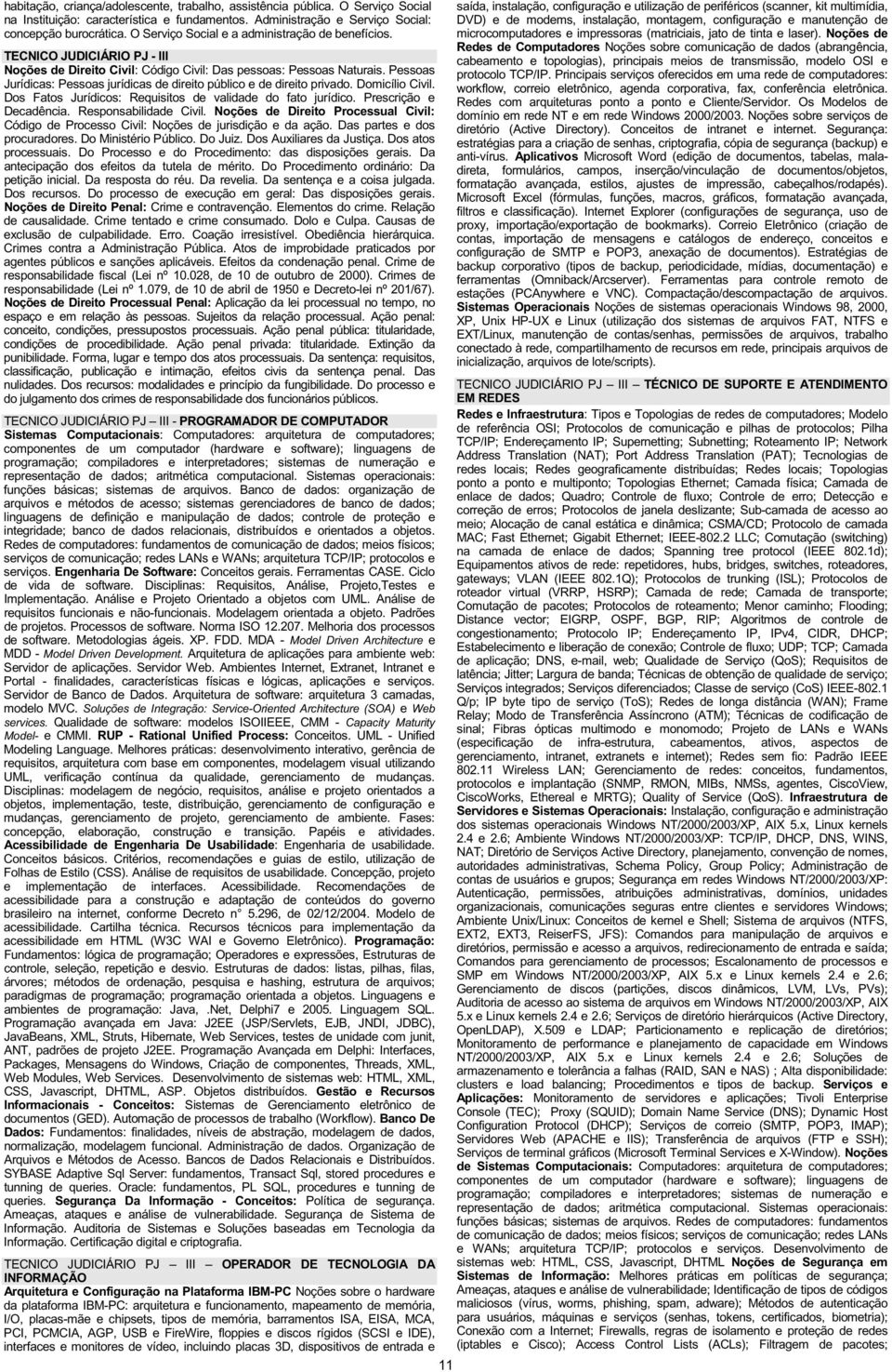 Pessoas Jurídicas: Pessoas jurídicas de direito público e de direito privado. Domicílio Civil. Dos Fatos Jurídicos: Requisitos de validade do fato jurídico. Prescrição e Decadência.