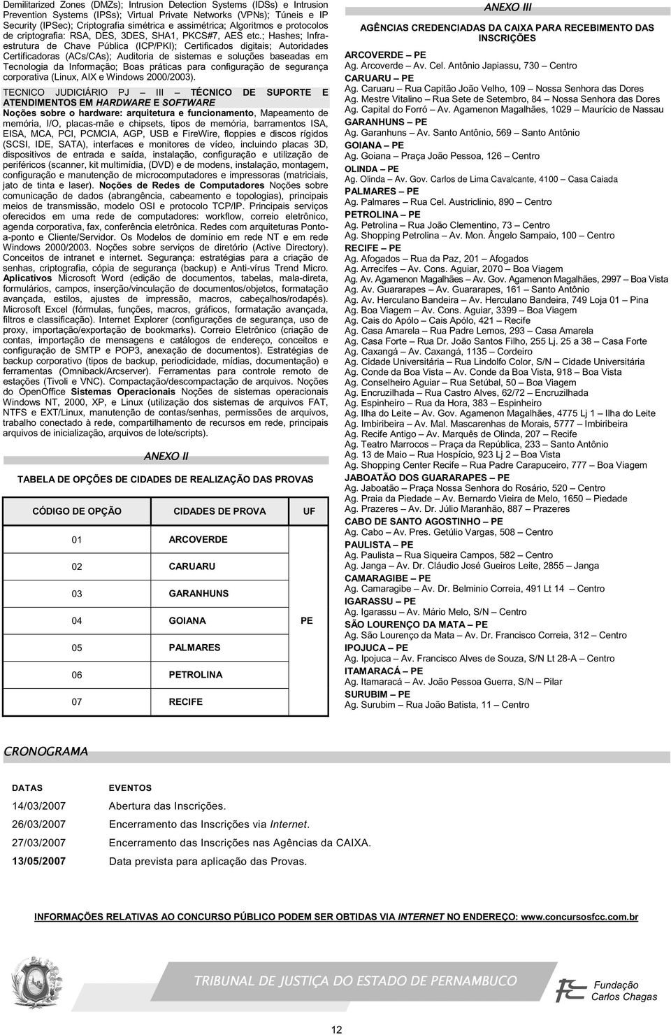 ; Hashes; Infraestrutura de Chave Pública (ICP/PKI); Certificados digitais; Autoridades Certificadoras (ACs/CAs); Auditoria de sistemas e soluções baseadas em Tecnologia da Informação; Boas práticas