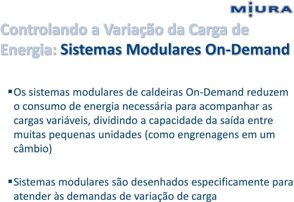 variáveis, dividindo a capacidade da saída entre muitas pequenas unidades (como engrenagens em