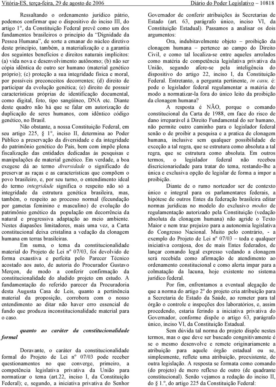 dos seguintes benefícios e direitos naturais implícitos: (a) vida nova e desenvolvimento autônomo; (b) não ser cópia idêntica de outro ser humano (material genético próprio); (c) proteção a sua