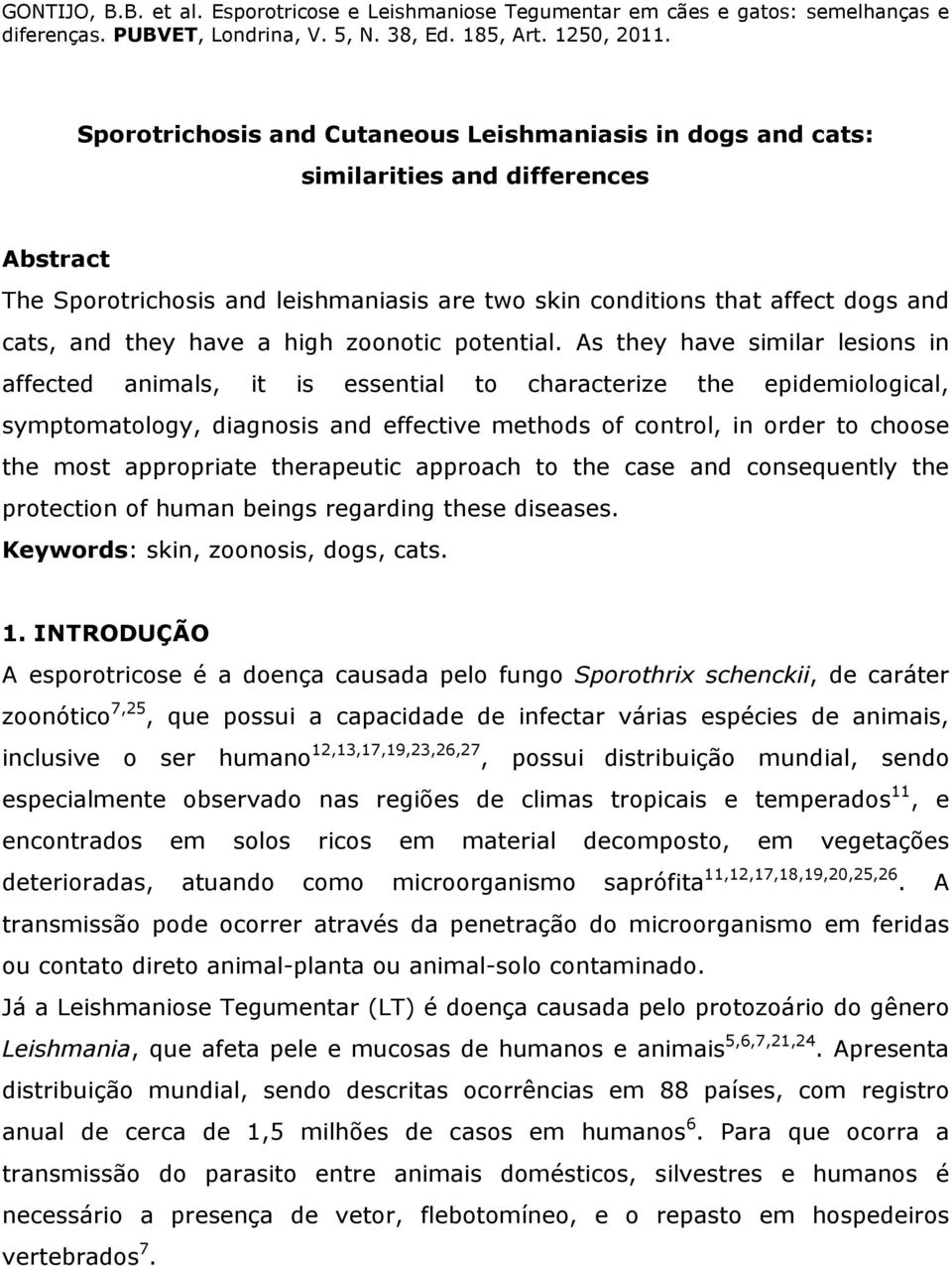 As they have similar lesions in affected animals, it is essential to characterize the epidemiological, symptomatology, diagnosis and effective methods of control, in order to choose the most