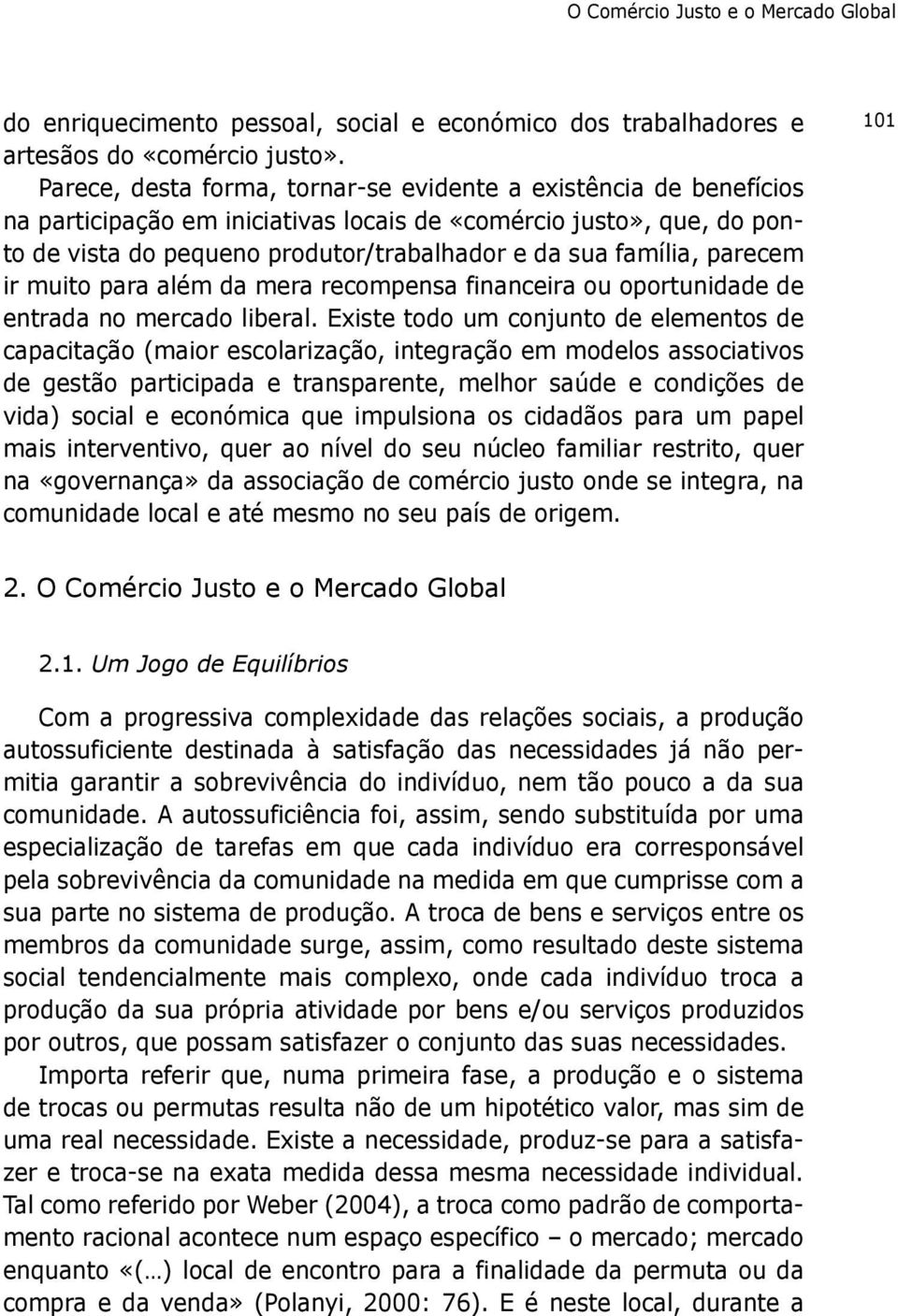 parecem ir muito para além da mera recompensa financeira ou oportunidade de entrada no mercado liberal.