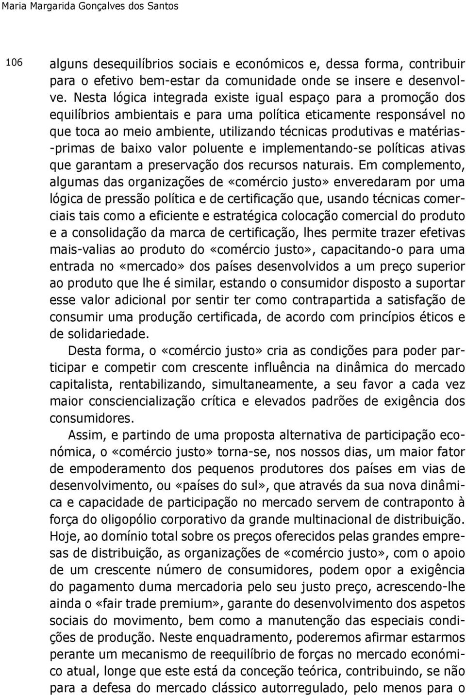 matérias- -primas de baixo valor poluente e implementando-se políticas ativas que garantam a preservação dos recursos naturais.