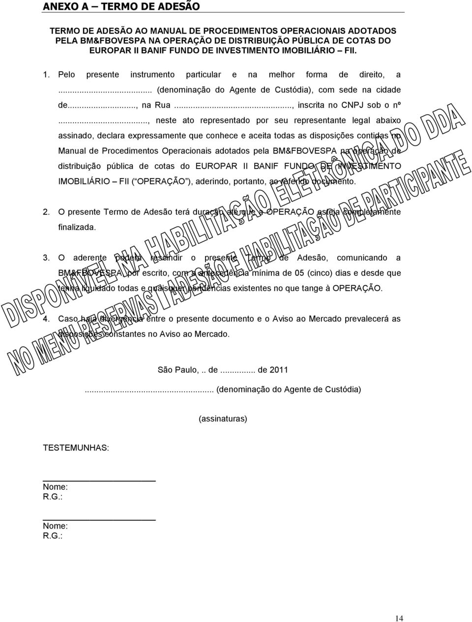 .., neste ato representado por seu representante legal abaixo assinado, declara expressamente que conhece e aceita todas as disposições contidas no Manual de Procedimentos Operacionais adotados pela