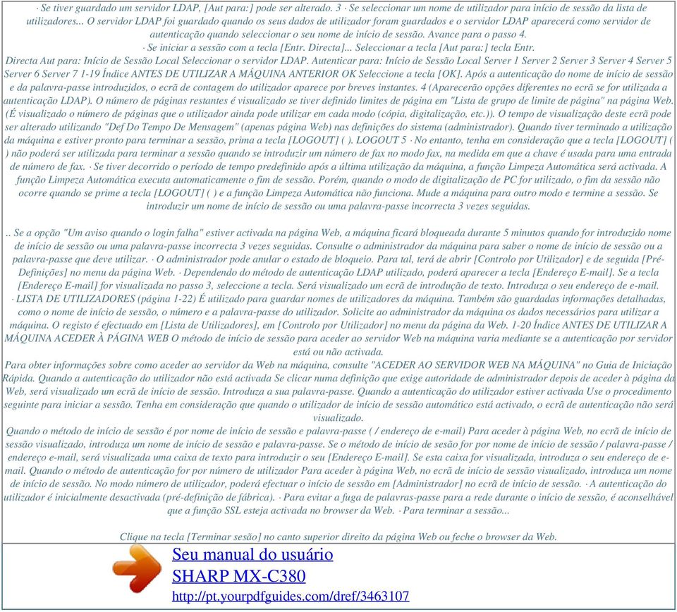 Avance para o passo 4. Se iniciar a sessão com a tecla [Entr. Directa]... Seleccionar a tecla [Aut para:] tecla Entr. Directa Aut para: Início de Sessão Local Seleccionar o servidor LDAP.