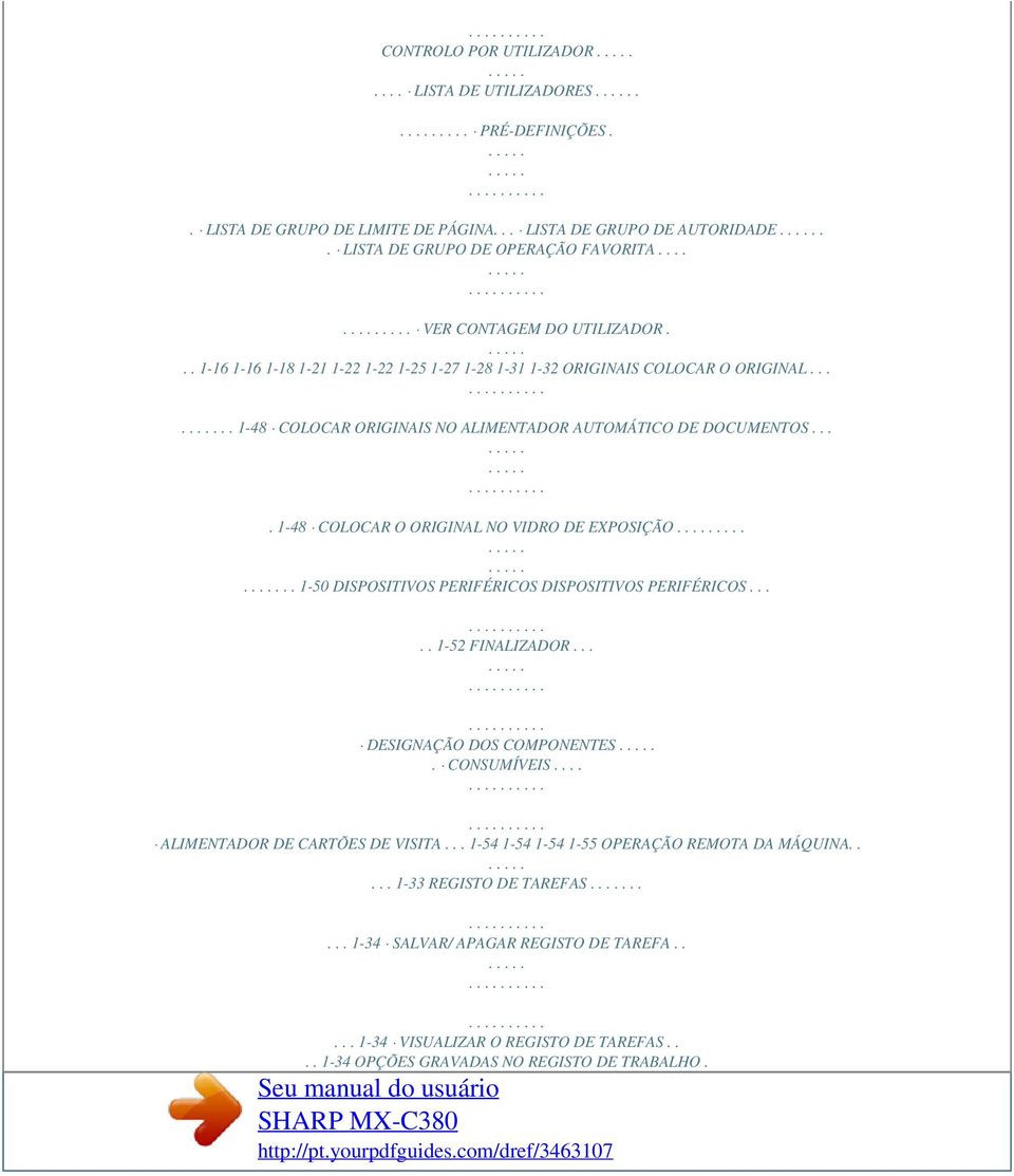 ... 1-48 COLOCAR O ORIGINAL NO VIDRO DE EXPOSIÇÃO...... 1-50 DISPOSITIVOS PERIFÉRICOS DISPOSITIVOS PERIFÉRICOS..... 1-52 FINALIZADOR... DESIGNAÇÃO DOS COMPONENTES. CONSUMÍVEIS.