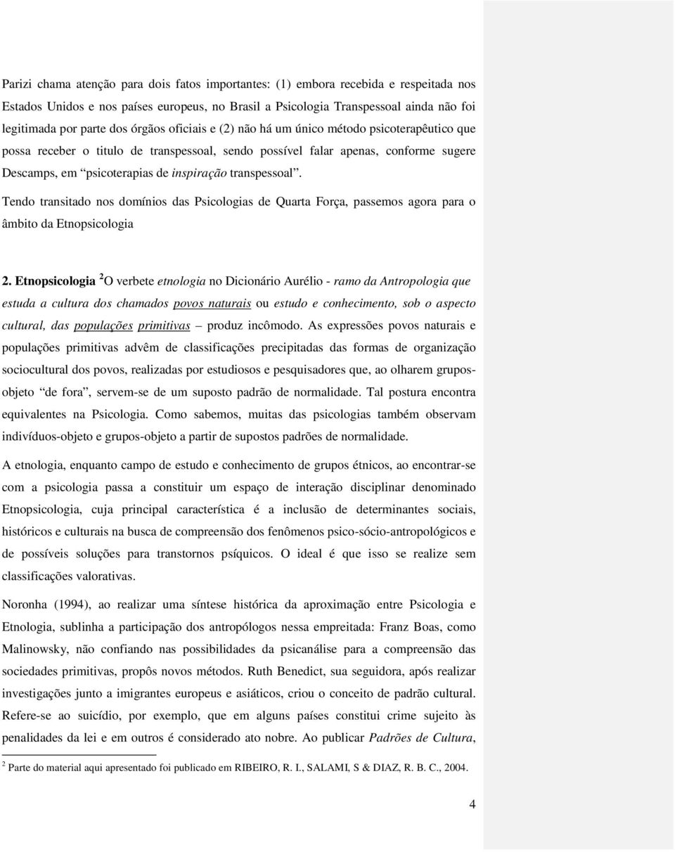 transpessoal. Tendo transitado nos domínios das Psicologias de Quarta Força, passemos agora para o âmbito da Etnopsicologia 2.