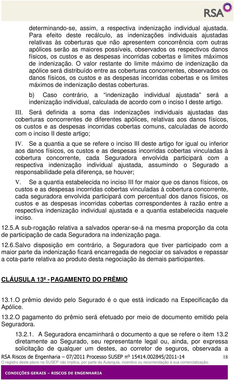 danos físicos, os custos e as despesas incorridas cobertas e limites máximos de indenização.