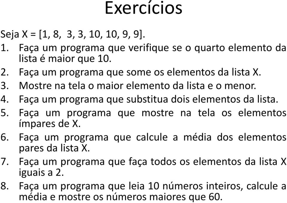 Faça um programa que substitua dois elementos da lista. 5. Faça um programa que mostre na tela os elementos ímpares de X. 6.