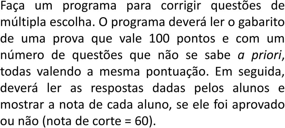 questões que não se sabe a priori, todas valendo a mesma pontuação.