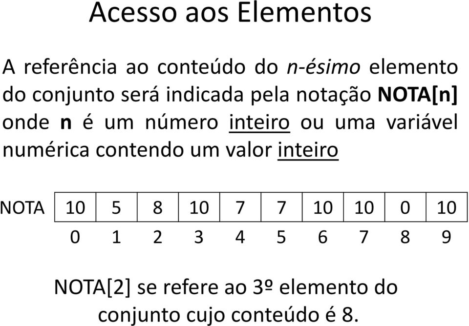 uma variável numérica contendo um valor inteiro NOTA 10 5 8 10 7 7 10 10 0