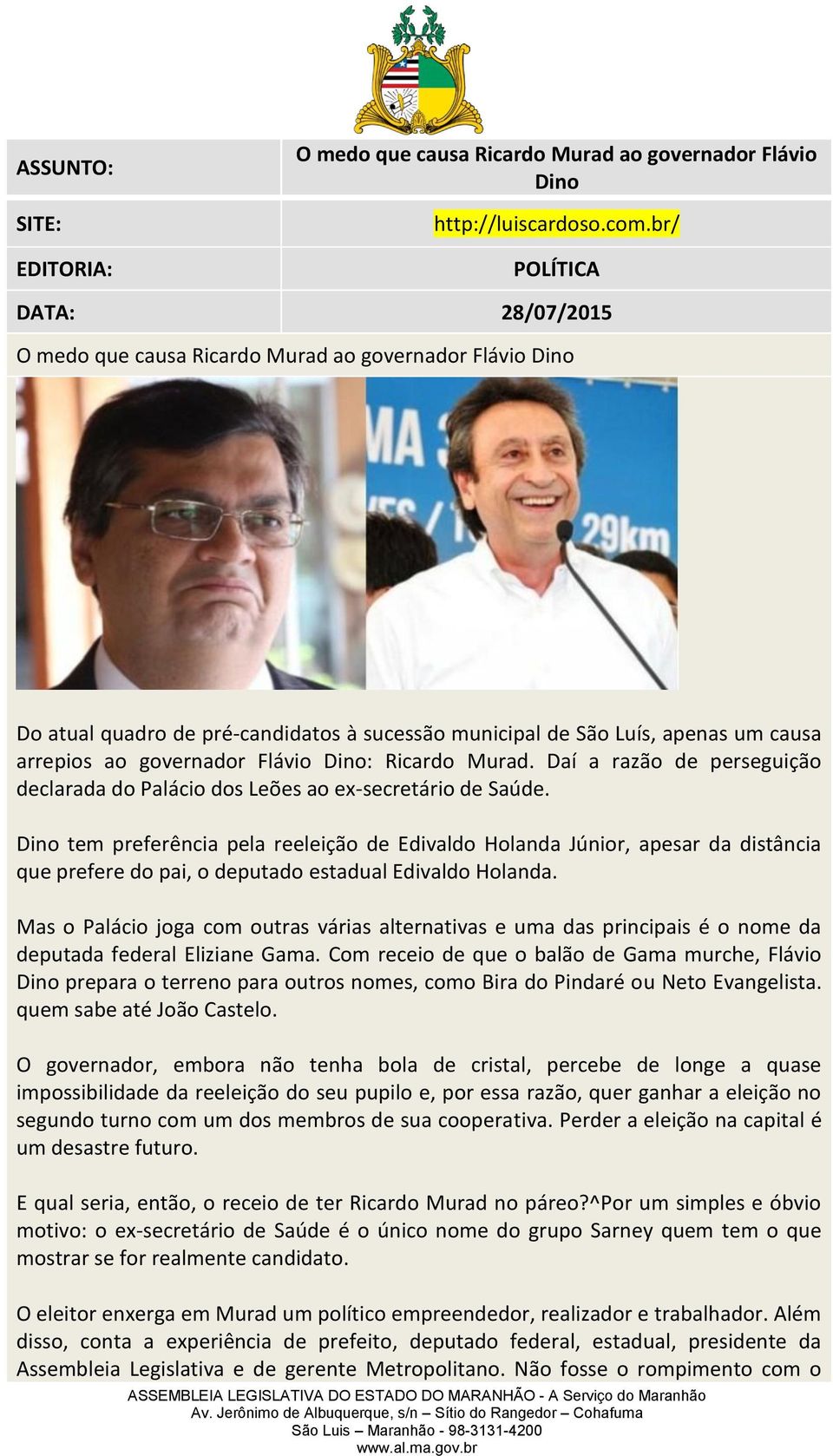 Flávio Dino: Ricardo Murad. Daí a razão de perseguição declarada do Palácio dos Leões ao ex-secretário de Saúde.
