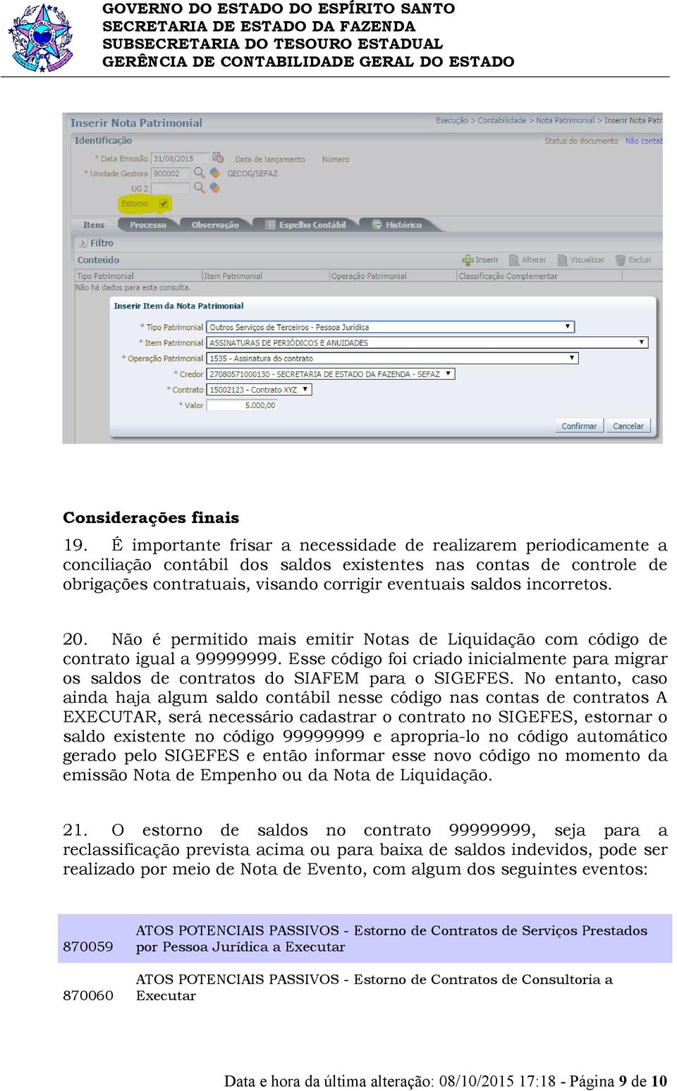 incorretos. 20. Não é permitido mais emitir Notas de Liquidação com código de contrato igual a 99999999.