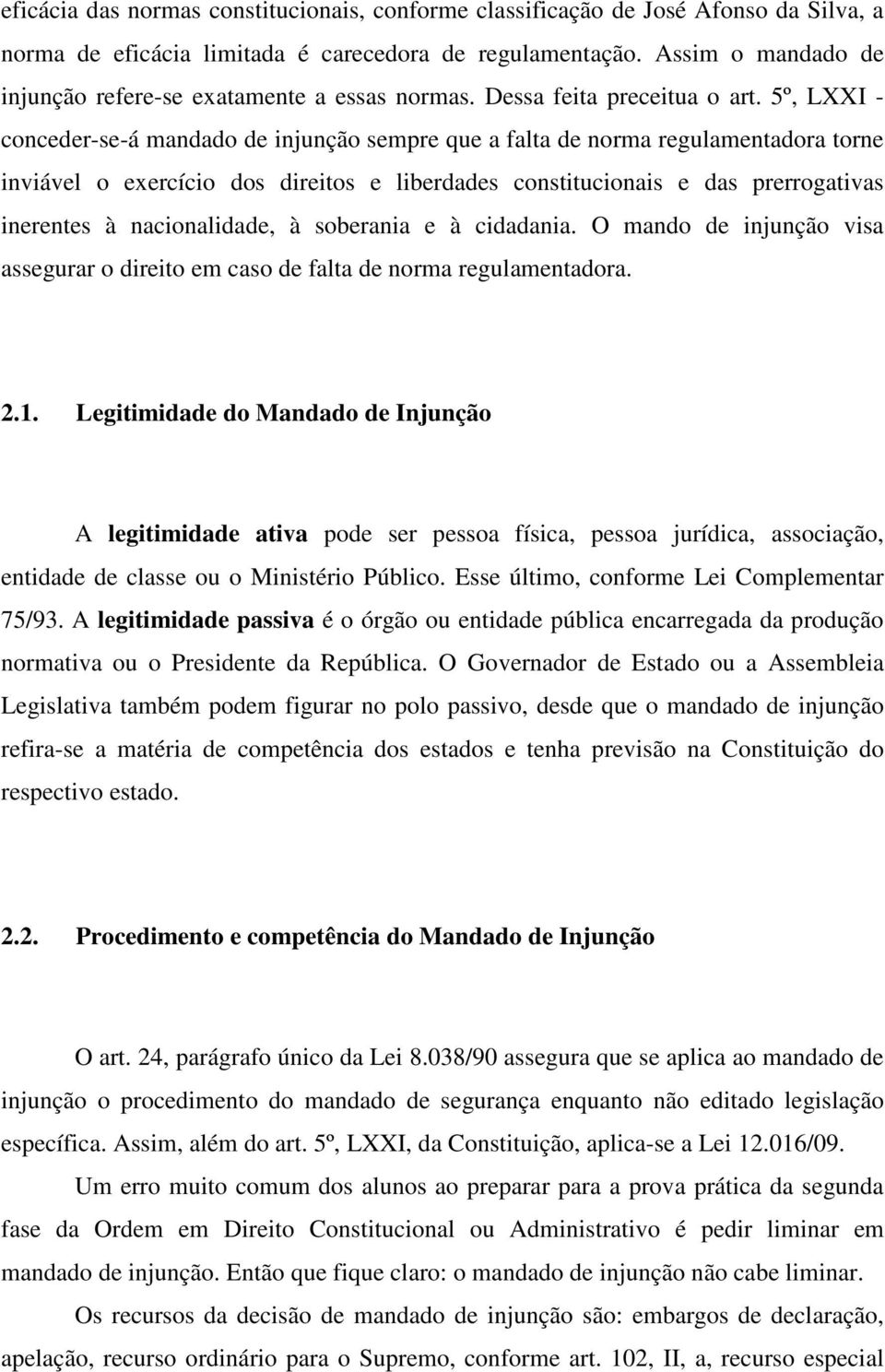 5º, LXXI - conceder-se-á mandado de injunção sempre que a falta de norma regulamentadora torne inviável o exercício dos direitos e liberdades constitucionais e das prerrogativas inerentes à