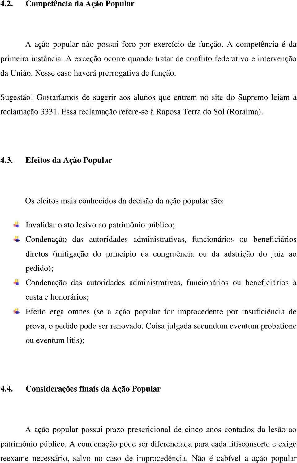 Gostaríamos de sugerir aos alunos que entrem no site do Supremo leiam a reclamação 33