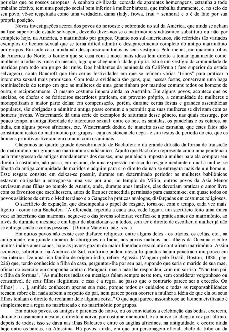 respeitada como uma verdadeira dama (lady, frowa, frau = senhora) e o é de fato por sua própria posição.