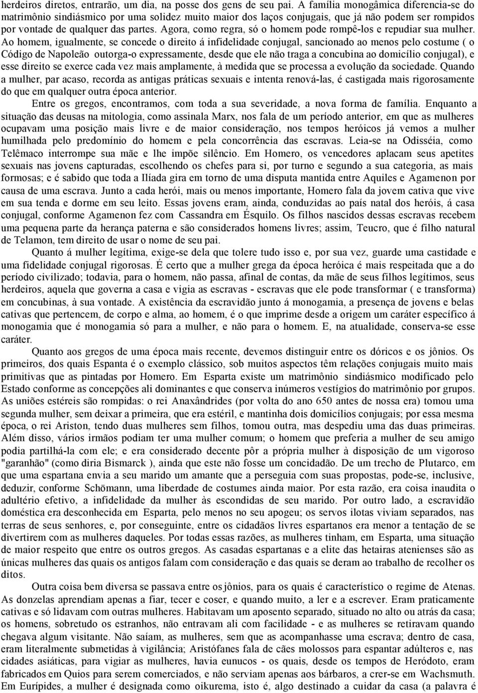 Agora, como regra, só o homem pode rompê-los e repudiar sua mulher.