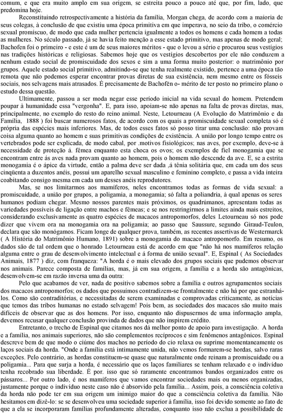 comércio sexual promíscuo, de modo que cada mulher pertencia igualmente a todos os homens e cada homem a todas as mulheres.