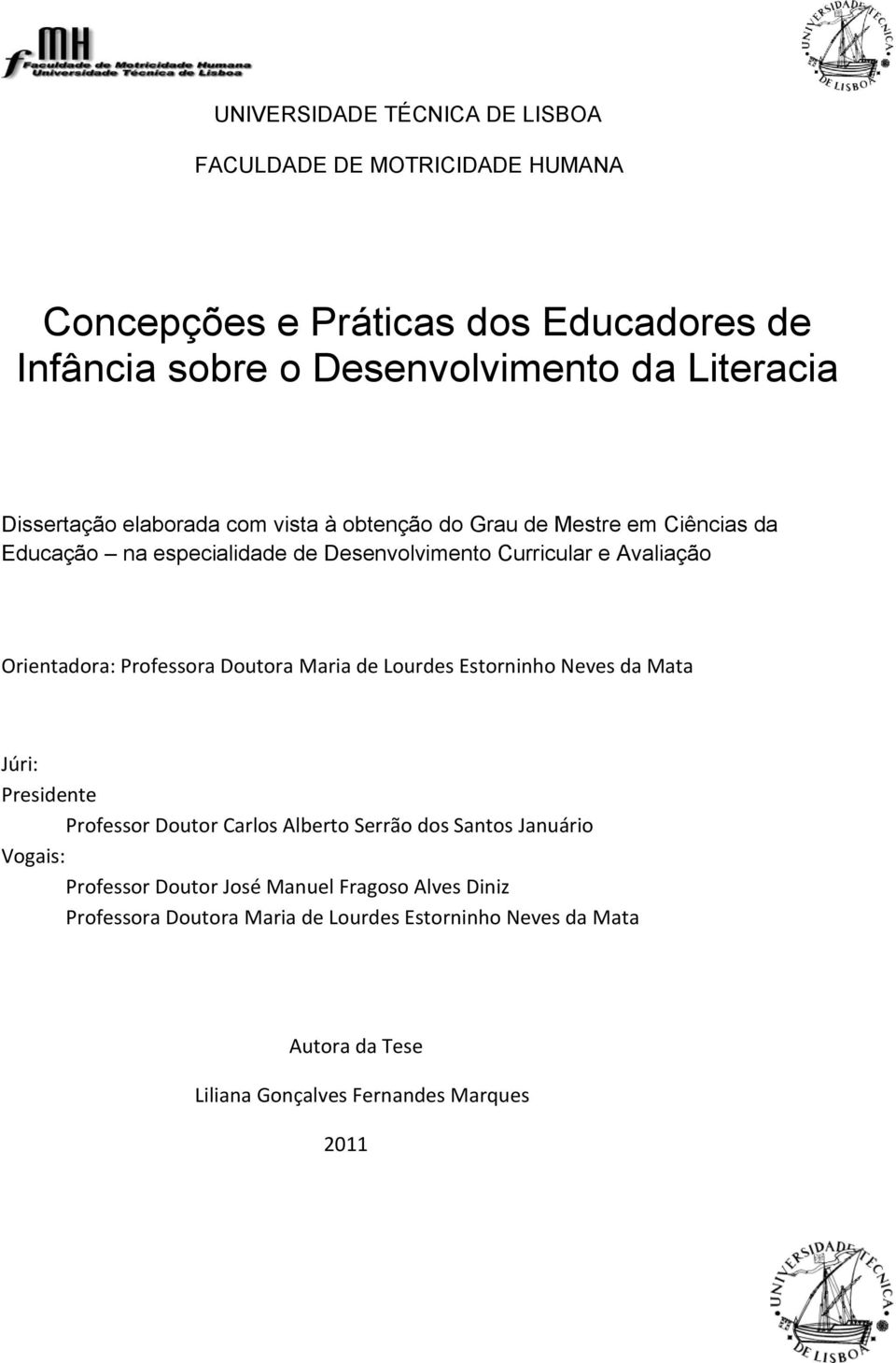 Avaliação Orientadora: Professora Doutora Maria de Lourdes Estorninho Neves da Mata Júri: Presidente Professor Doutor Carlos Alberto Serrão dos