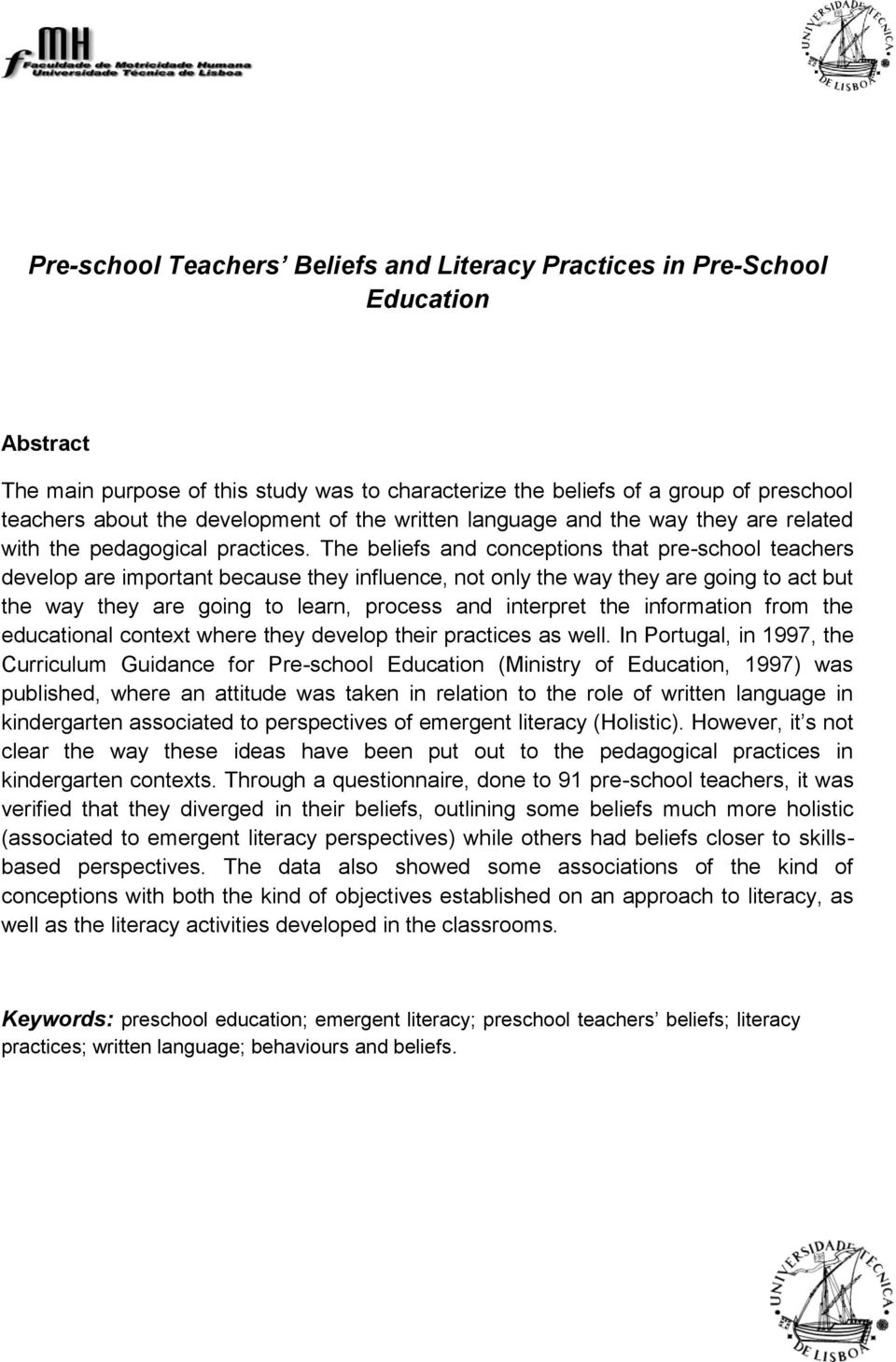 The beliefs and conceptions that pre-school teachers develop are important because they influence, not only the way they are going to act but the way they are going to learn, process and interpret