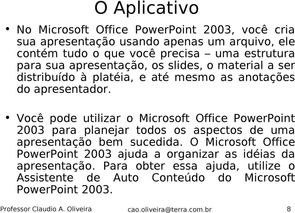 Você pode utilizar o Microsoft Office PowerPoint 2003 para planejar todos os aspectos de uma apresentação bem sucedida.