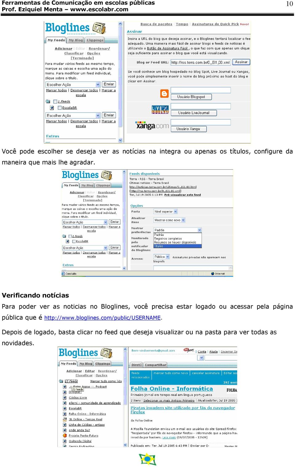 Verificando notícias Para poder ver as noticias no Bloglines, você precisa estar logado ou