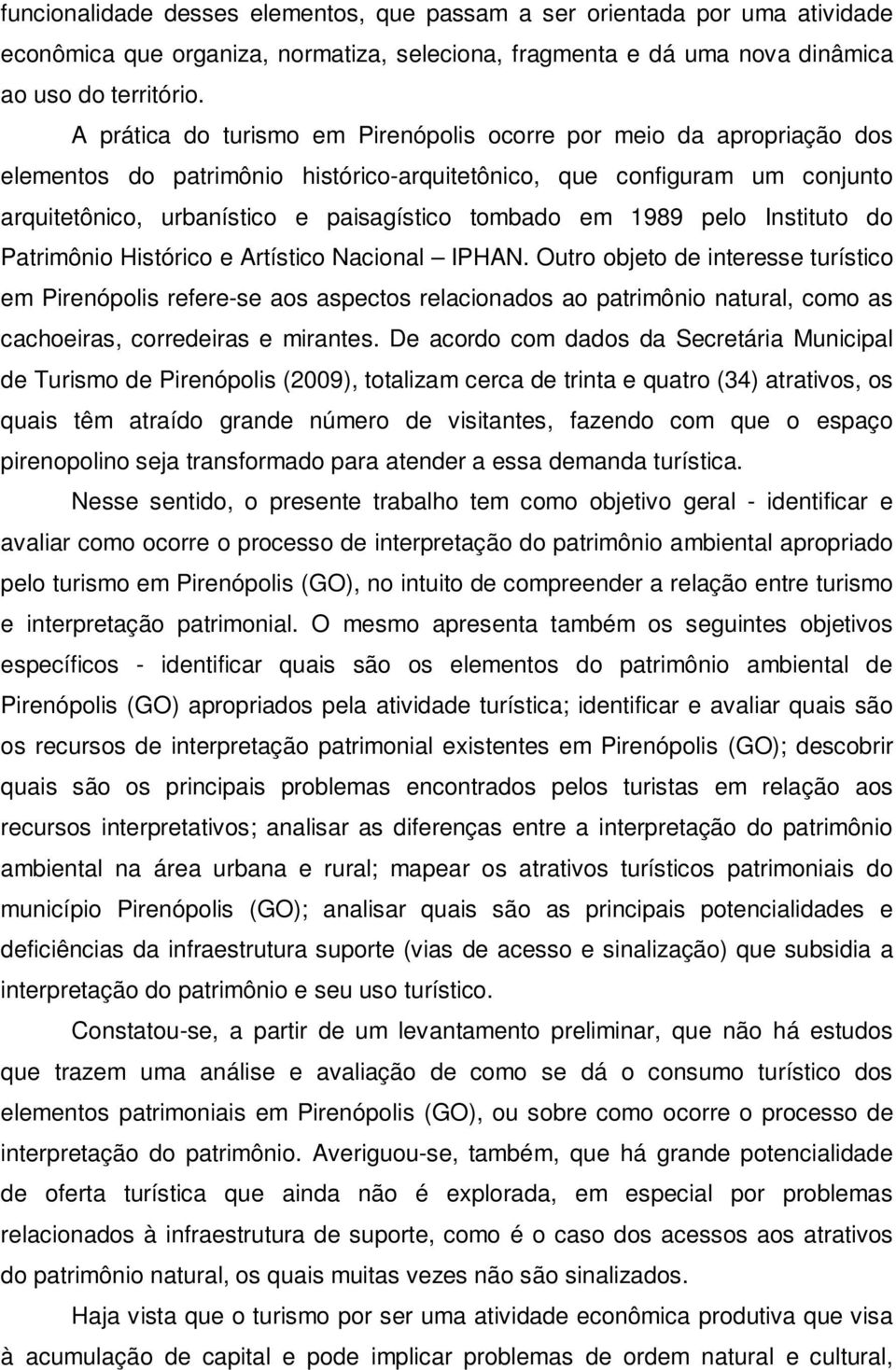 1989 pelo Instituto do Patrimônio Histórico e Artístico Nacional IPHAN.