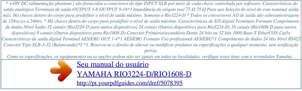 Há chaves dentro do corpo para predefinir o nível de saída máximo. Somente o Rio3224-D * Todos os conversores AD de saída são sobreamostragens de 128vezes a 24bits.