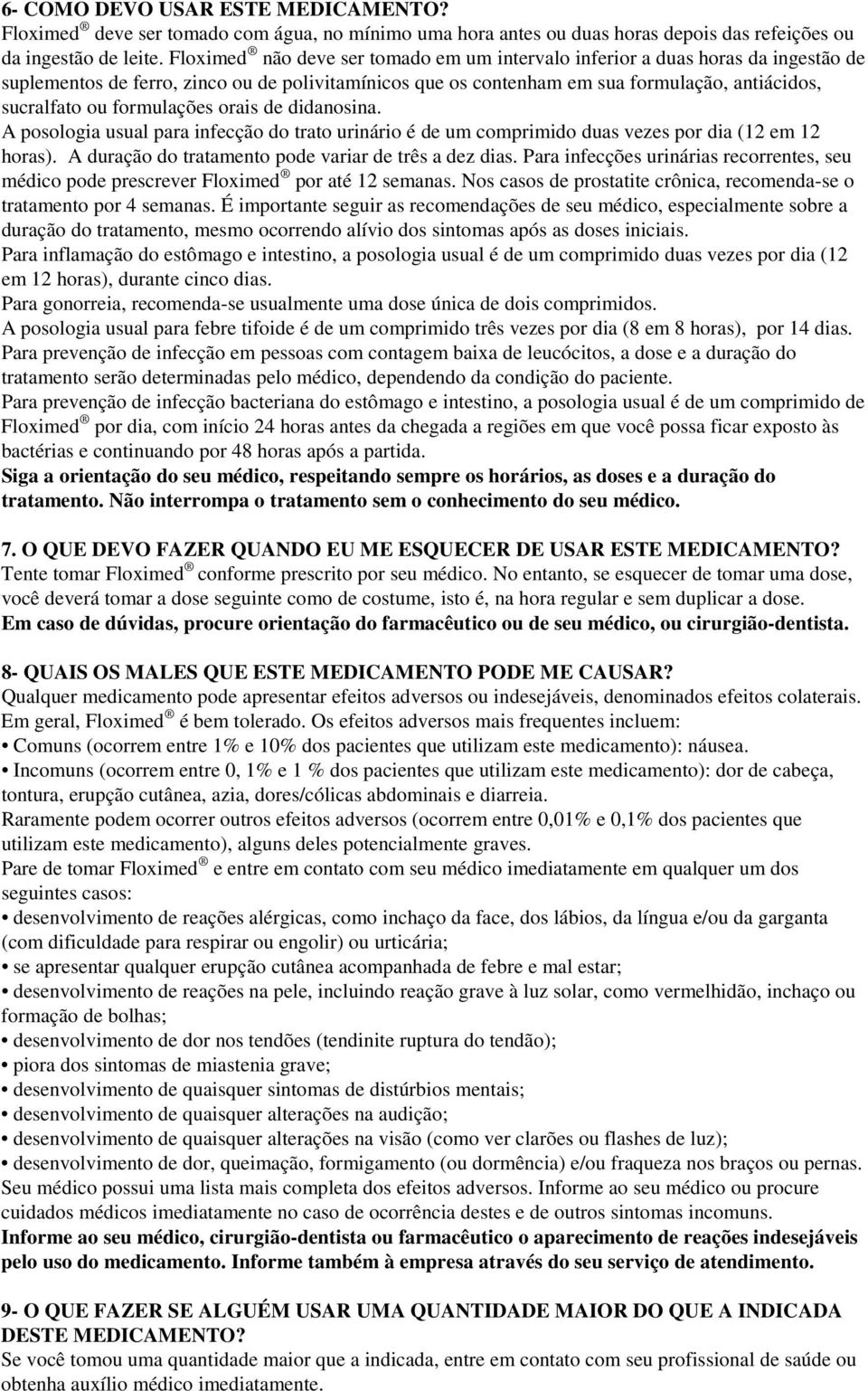 formulações orais de didanosina. A posologia usual para infecção do trato urinário é de um comprimido duas vezes por dia (12 em 12 horas). A duração do tratamento pode variar de três a dez dias.