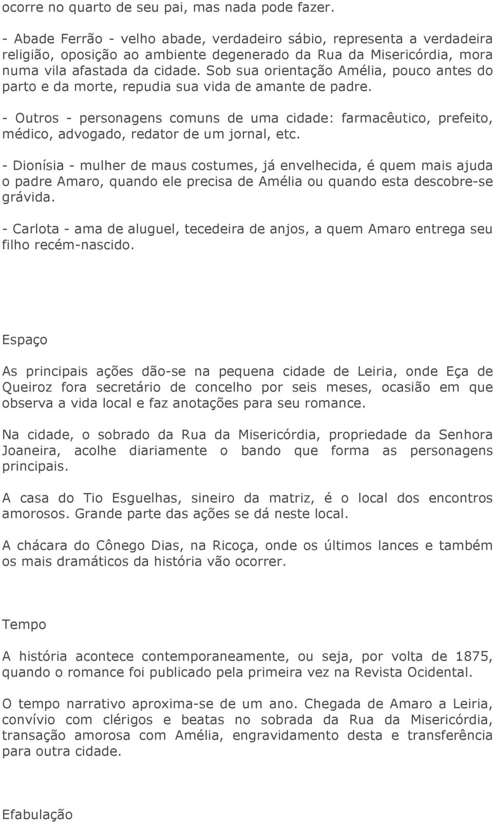 Sob sua orientação Amélia, pouco antes do parto e da morte, repudia sua vida de amante de padre.