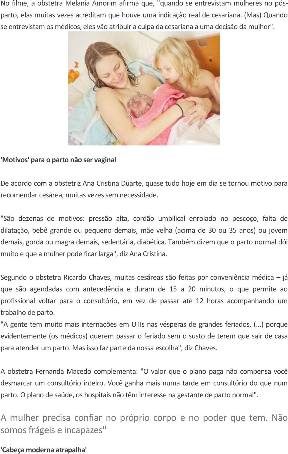 'Motivos' para o parto não ser vaginal De acordo com a obstetriz Ana Cristina Duarte, quase tudo hoje em dia se tornou motivo para recomendar cesárea, muitas vezes sem necessidade.