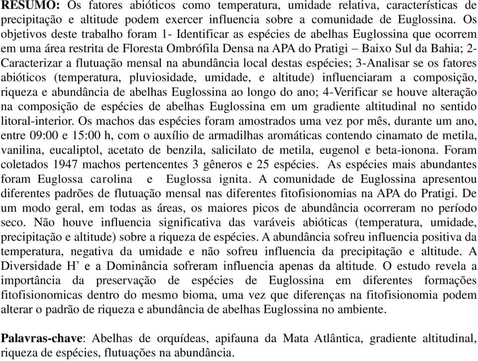 flutuação mensal na abundância local destas espécies; 3-Analisar se os fatores abióticos (temperatura, pluviosidade, umidade, e altitude) influenciaram a composição, riqueza e abundância de abelhas