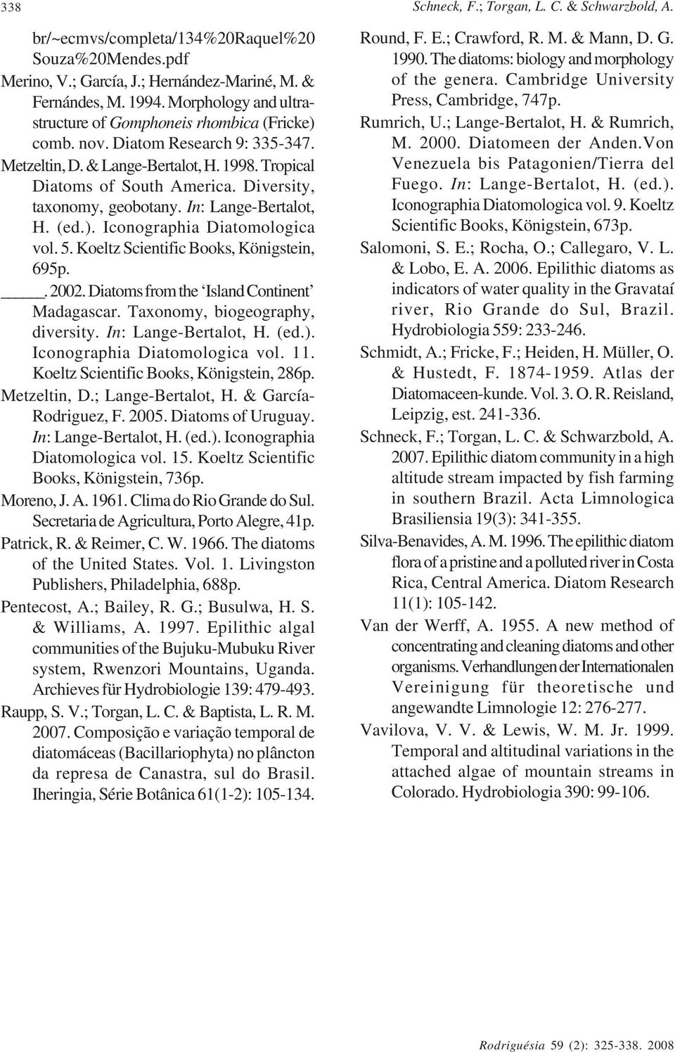 Diversity, taxonomy, geobotany. In: Lange-Bertalot, H. (ed.). Iconographia Diatomologica vol. 5. Koeltz Scientific Books, Königstein, 695p.. 2002. Diatoms from the Island Continent Madagascar.