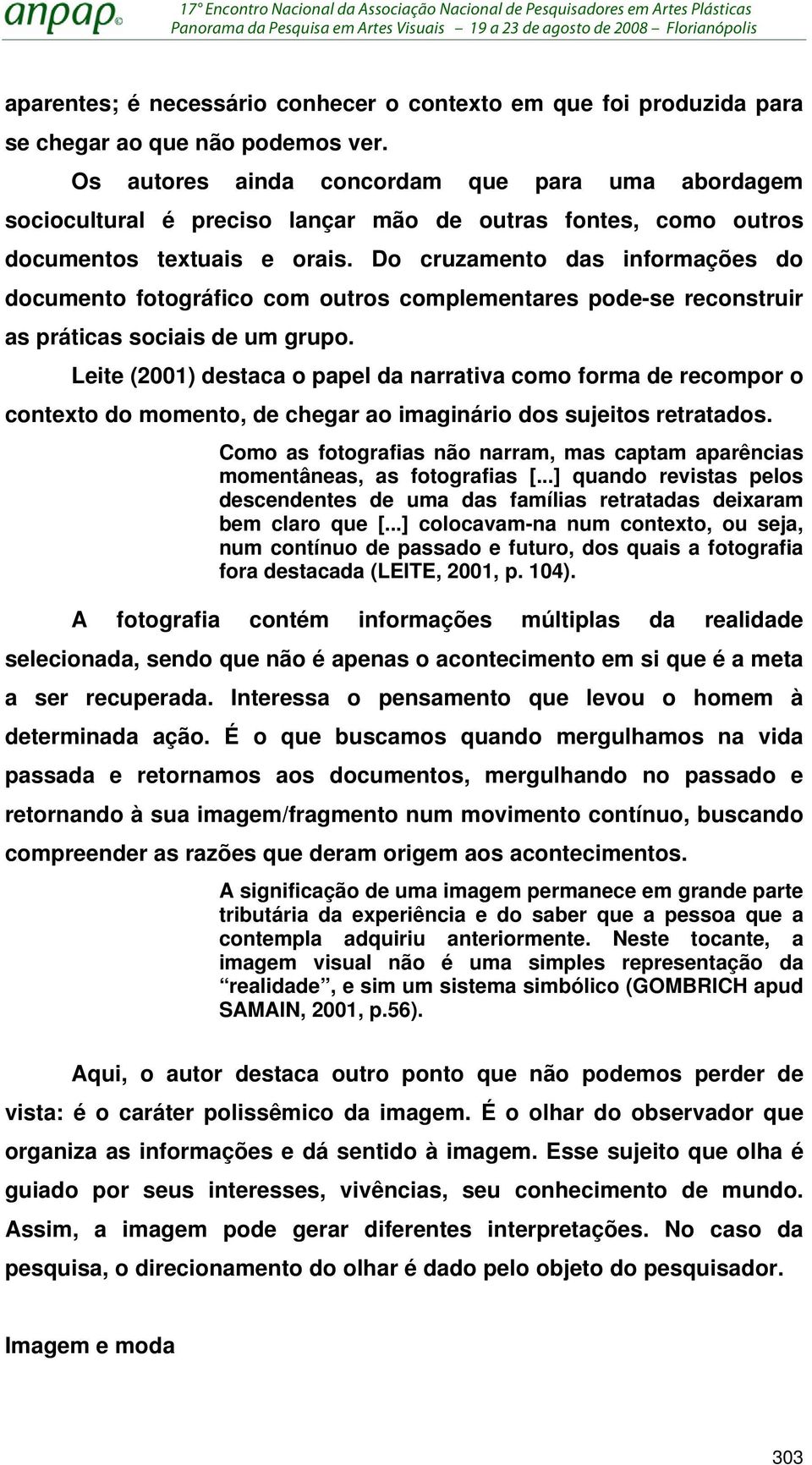 Do cruzamento das informações do documento fotográfico com outros complementares pode-se reconstruir as práticas sociais de um grupo.