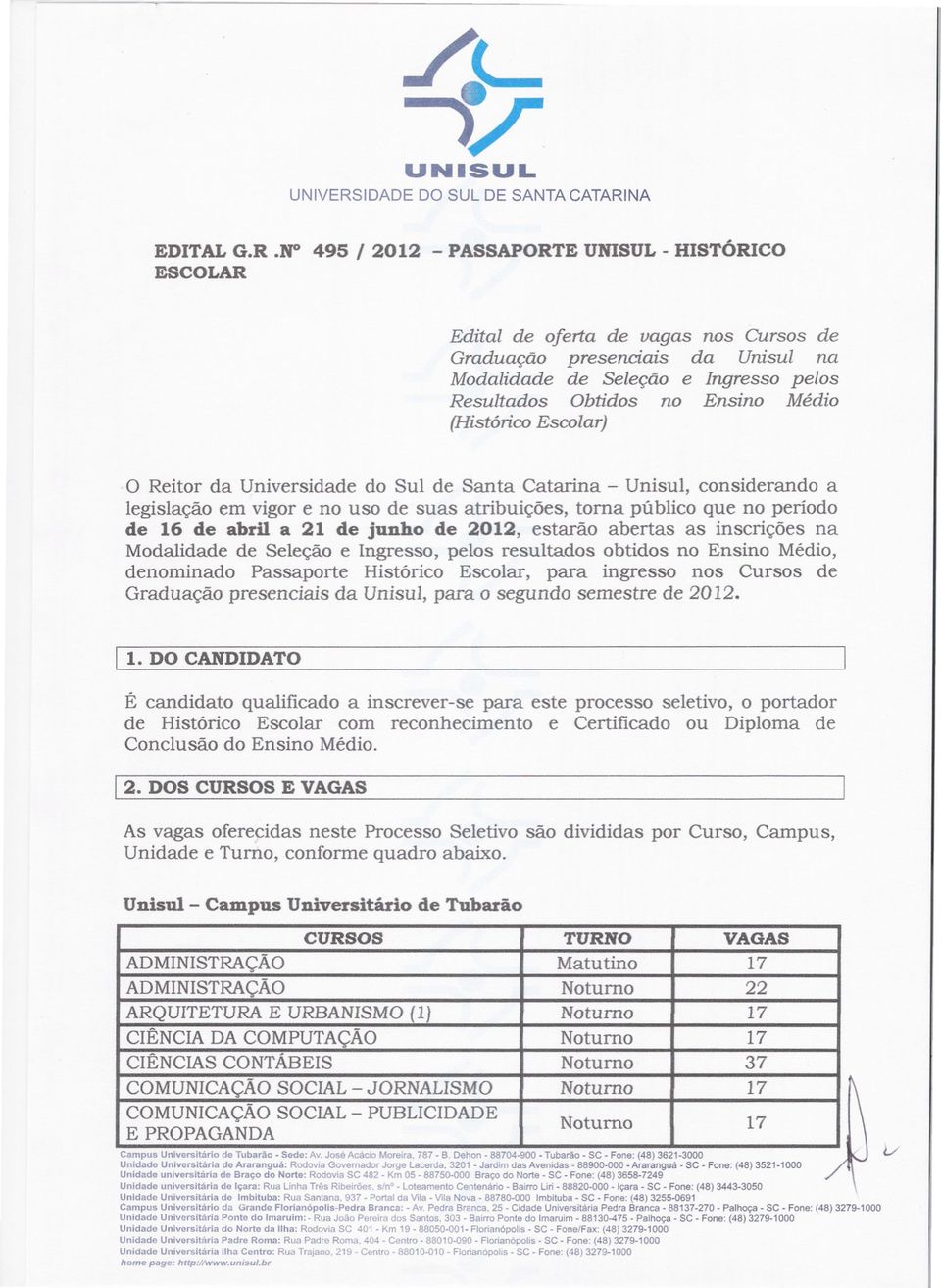 lr 495 I 2012 - PASSAPORTE UNlSUL - HISTÓRICO ESCOLAR Edital de oferta de vagas nos Cursos de Graduação presenciais da Unisul na Modalidade de Seleção e Ingresso pelos Resultados Obtidos no Ensino