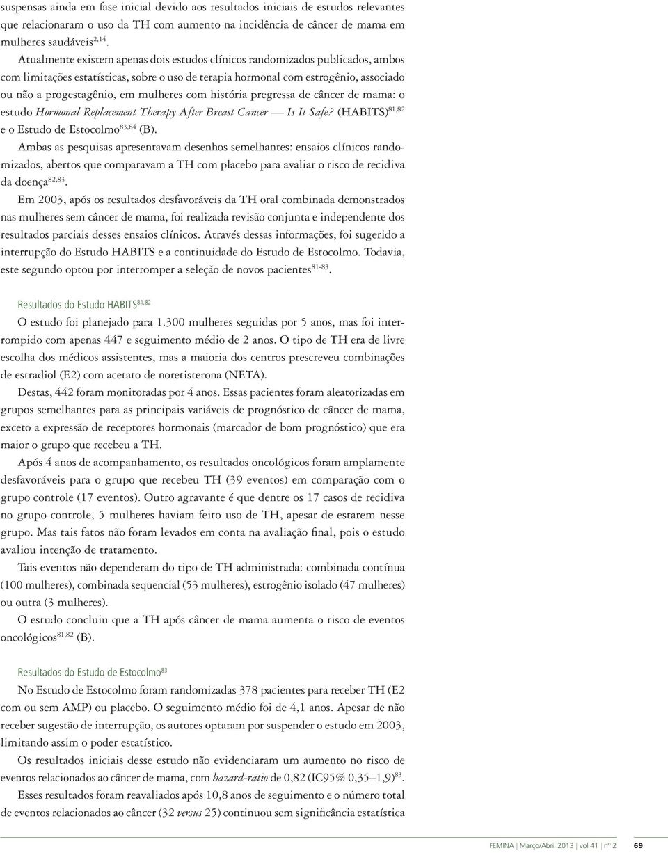 mulheres com história pregressa de câncer de mama: o estudo Hormonal Replacement Therapy After Breast Cancer Is It Safe? (HABITS) 81,82 e o Estudo de Estocolmo 83,84 (B).