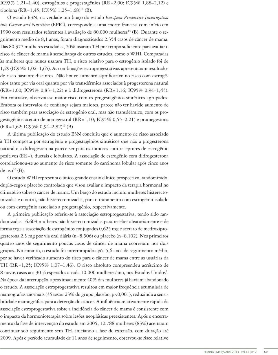 avaliação de 80.000 mulheres 15 (B). Durante o seguimento médio de 8,1 anos, foram diagnosticados 2.354 casos de câncer de mama. Das 80.